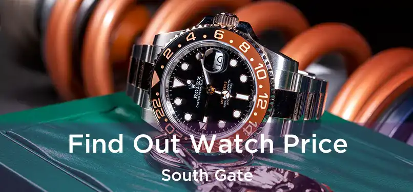 Find Out Watch Price South Gate