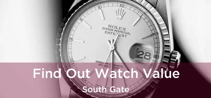 Find Out Watch Value South Gate