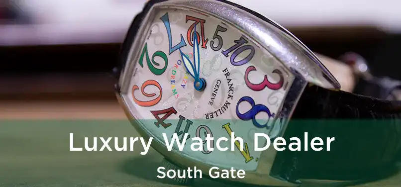 Luxury Watch Dealer South Gate